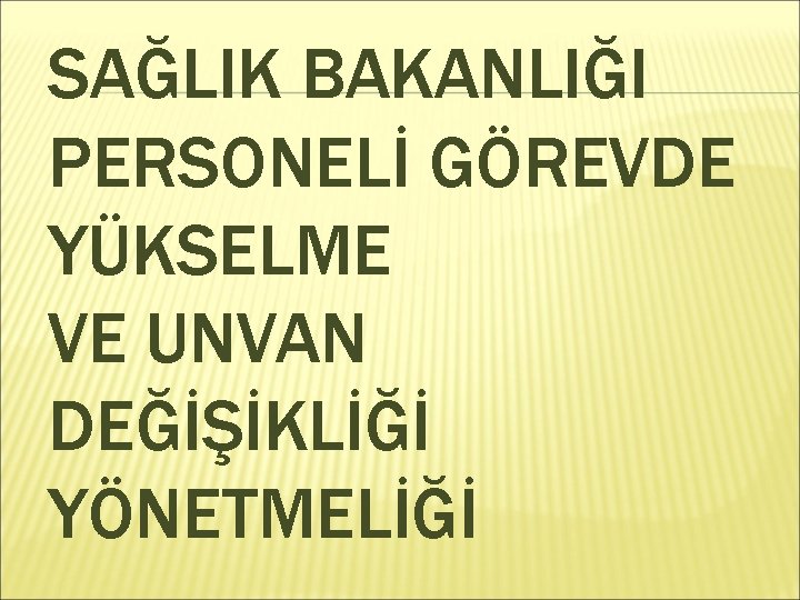 SAĞLIK BAKANLIĞI PERSONELİ GÖREVDE YÜKSELME VE UNVAN DEĞİŞİKLİĞİ YÖNETMELİĞİ 