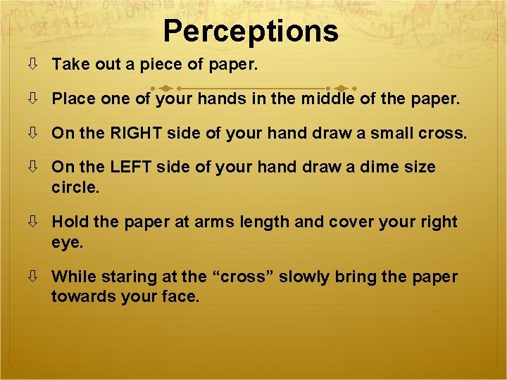 Perceptions Take out a piece of paper. Place one of your hands in the
