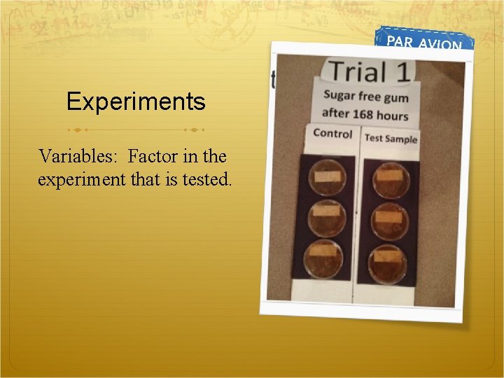 Experiments Variables: Factor in the experiment that is tested. 