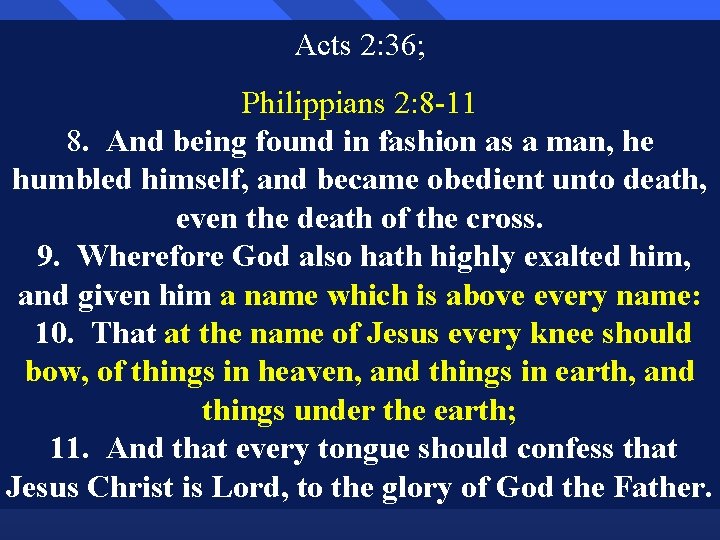 Acts 2: 36; Philippians 2: 8 -11 8. And being found in fashion as