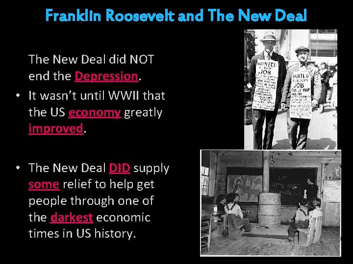 Franklin Roosevelt and The New Deal did NOT end the Depression. • It wasn’t