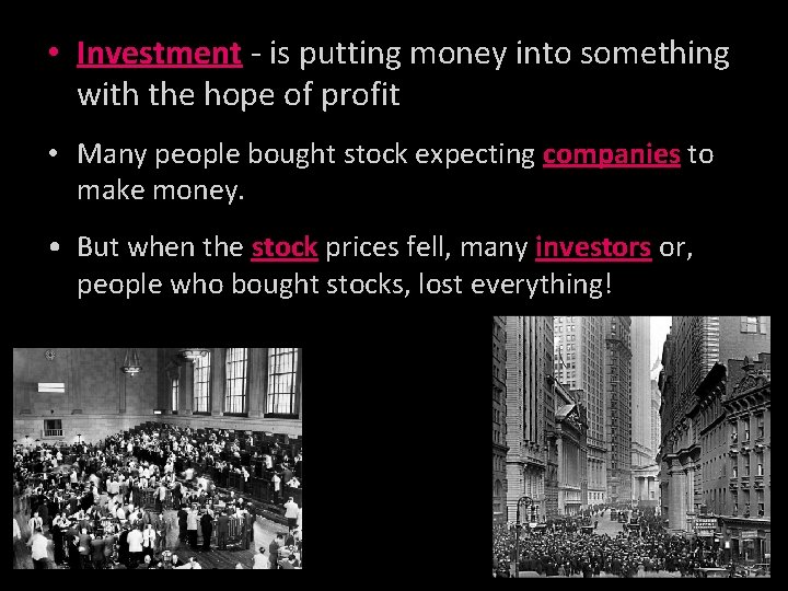 • Investment - is putting money into something with the hope of profit