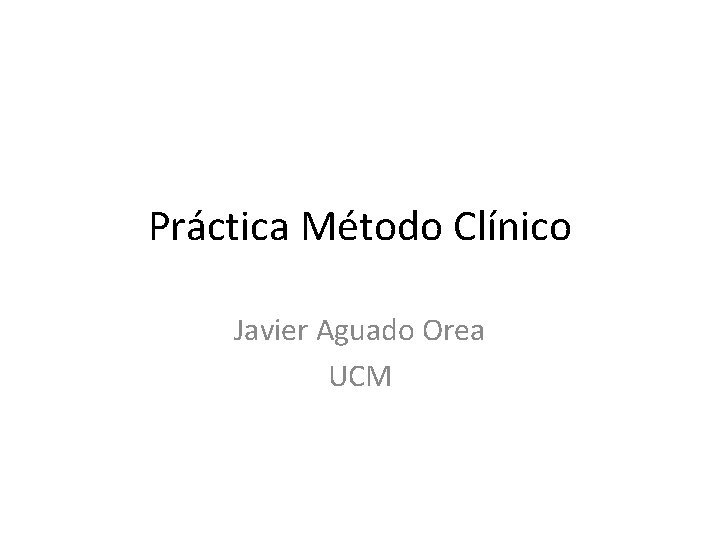 Práctica Método Clínico Javier Aguado Orea UCM 