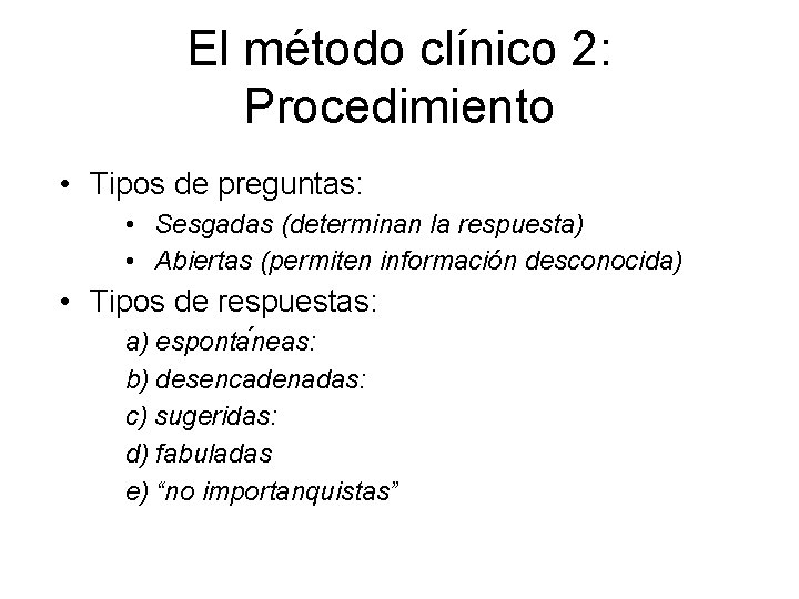 El método clínico 2: Procedimiento • Tipos de preguntas: • Sesgadas (determinan la respuesta)