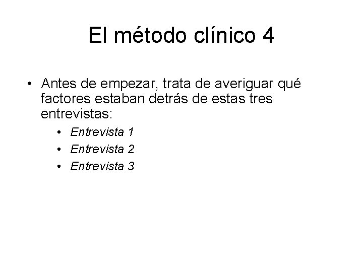 El método clínico 4 • Antes de empezar, trata de averiguar qué factores estaban