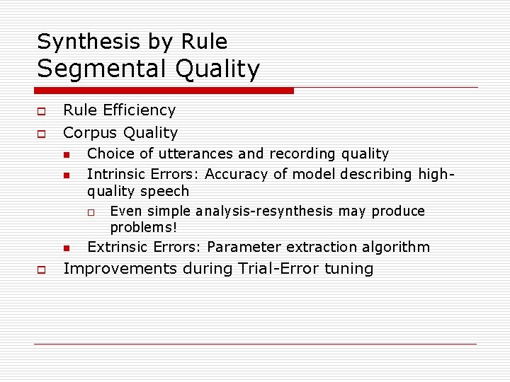 Synthesis by Rule Segmental Quality o o Rule Efficiency Corpus Quality n n Choice