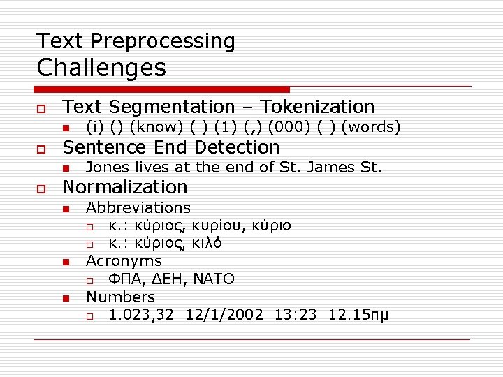 Text Preprocessing Challenges o Text Segmentation – Tokenization n o Sentence End Detection n