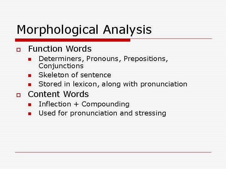 Morphological Analysis o Function Words n n n o Determiners, Pronouns, Prepositions, Conjunctions Skeleton Morphological Analysis o Function Words n n n o Determiners, Pronouns, Prepositions, Conjunctions Skeleton