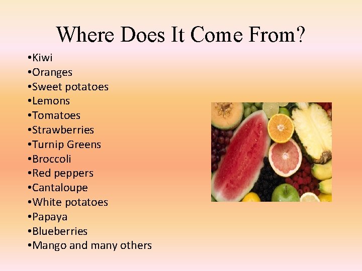 Where Does It Come From? • Kiwi • Oranges • Sweet potatoes • Lemons