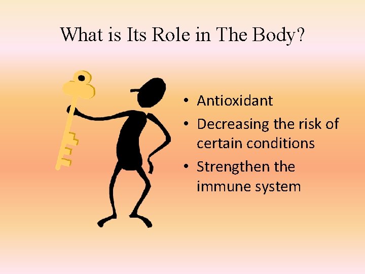 What is Its Role in The Body? • Antioxidant • Decreasing the risk of