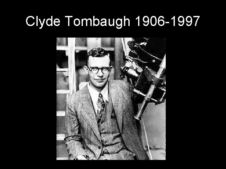 Clyde Tombaugh 1906 -1997 