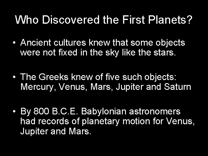 Who Discovered the First Planets? • Ancient cultures knew that some objects were not