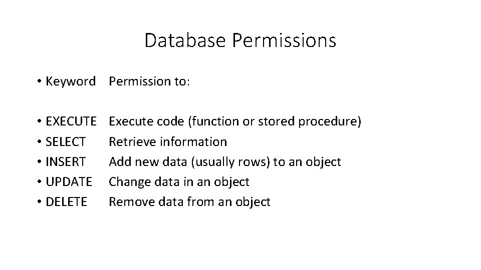 Database Permissions • Keyword Permission to: • EXECUTE • SELECT • INSERT • UPDATE