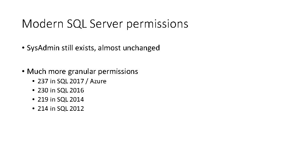 Modern SQL Server permissions • Sys. Admin still exists, almost unchanged • Much more