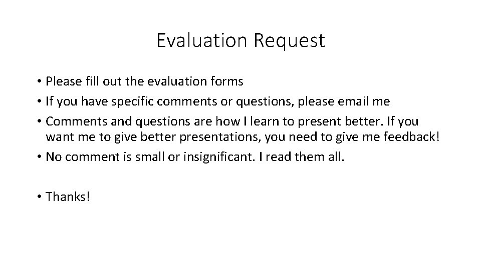 Evaluation Request • Please fill out the evaluation forms • If you have specific