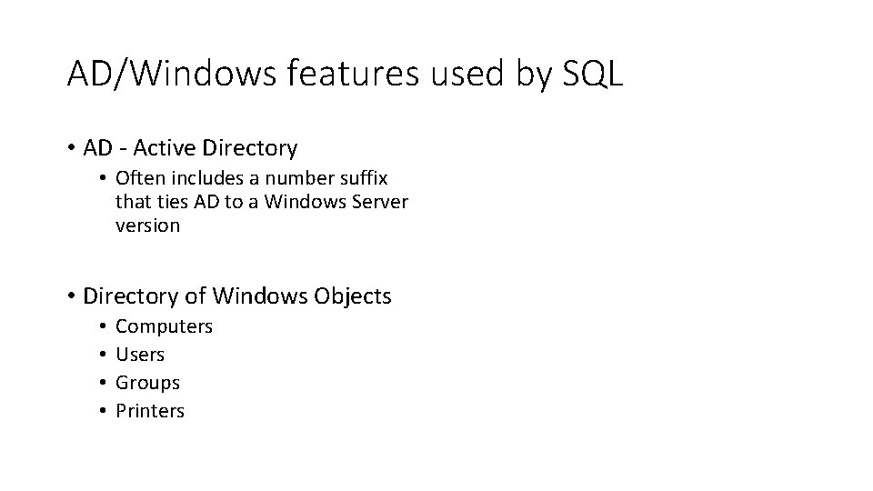 AD/Windows features used by SQL • AD - Active Directory • Often includes a
