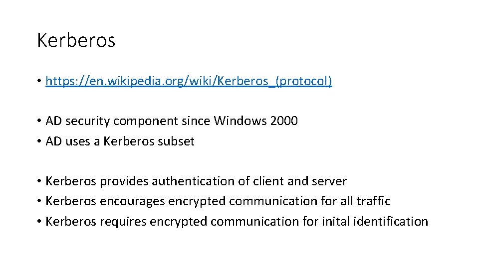 Kerberos • https: //en. wikipedia. org/wiki/Kerberos_(protocol) • AD security component since Windows 2000 •