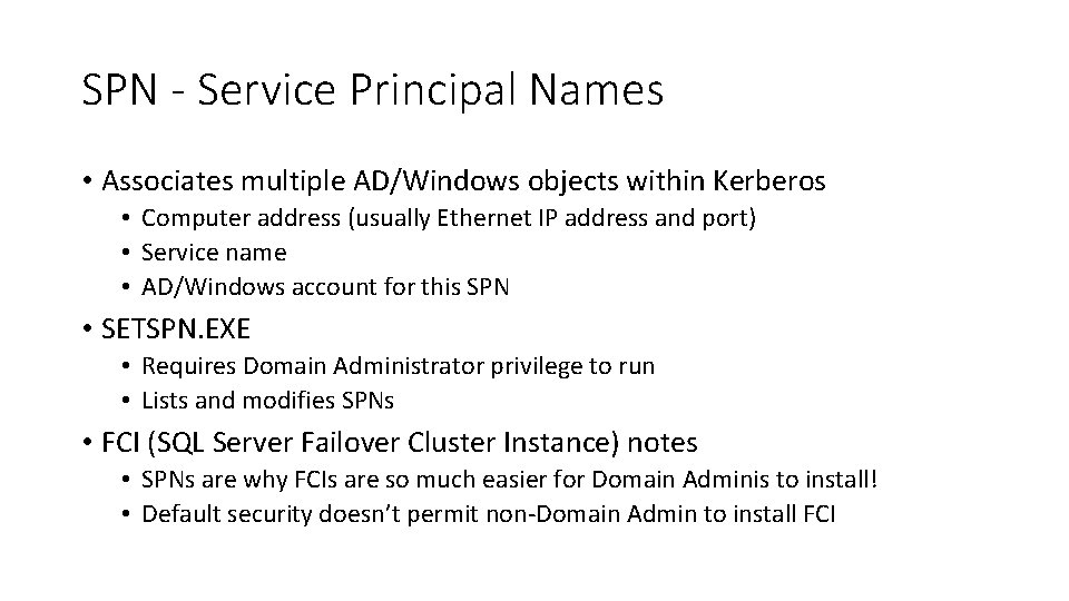 SPN - Service Principal Names • Associates multiple AD/Windows objects within Kerberos • Computer