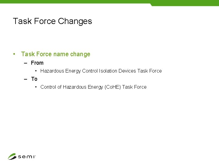 Task Force Changes • Task Force name change – From • Hazardous Energy Control