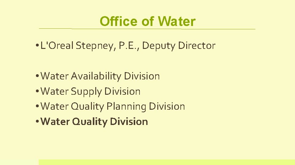Office of Water • L'Oreal Stepney, P. E. , Deputy Director • Water Availability Office of Water • L'Oreal Stepney, P. E. , Deputy Director • Water Availability