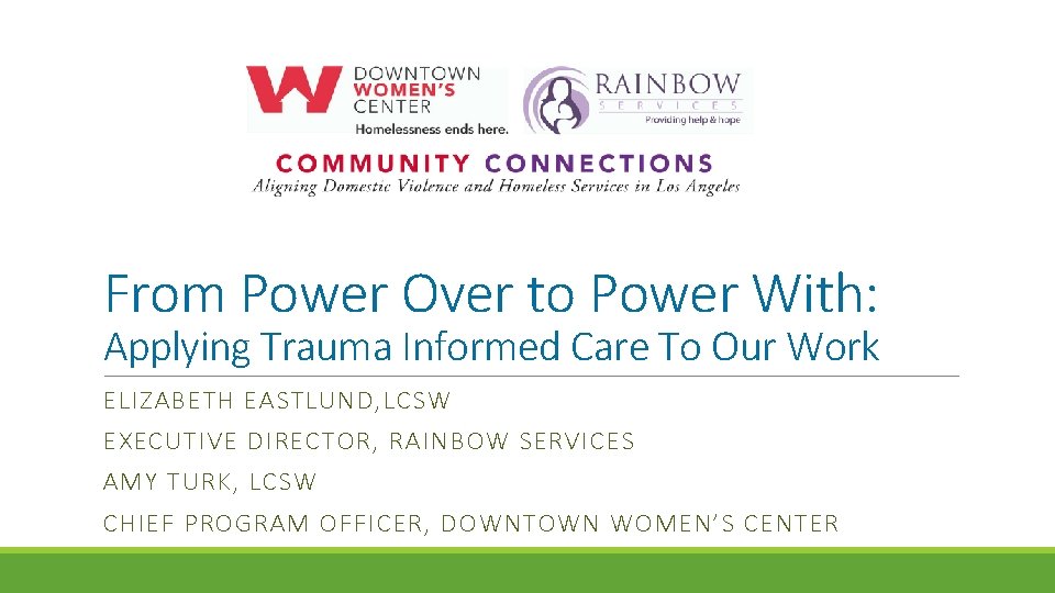 From Power Over to Power With: Applying Trauma Informed Care To Our Work ELIZABETH From Power Over to Power With: Applying Trauma Informed Care To Our Work ELIZABETH