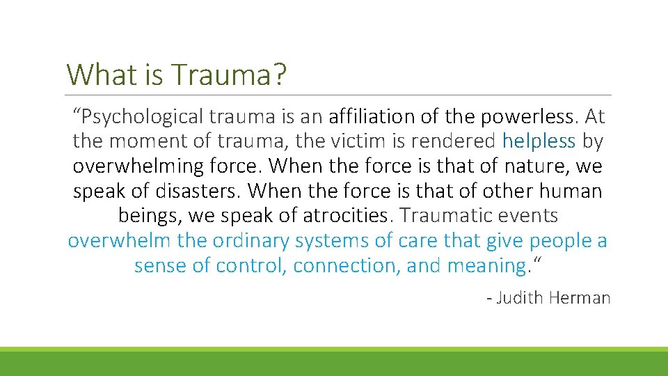 What is Trauma? “Psychological trauma is an affiliation of the powerless. At the moment What is Trauma? “Psychological trauma is an affiliation of the powerless. At the moment