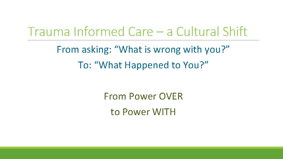 Trauma Informed Care – a Cultural Shift From asking: “What is wrong with you? Trauma Informed Care – a Cultural Shift From asking: “What is wrong with you?
