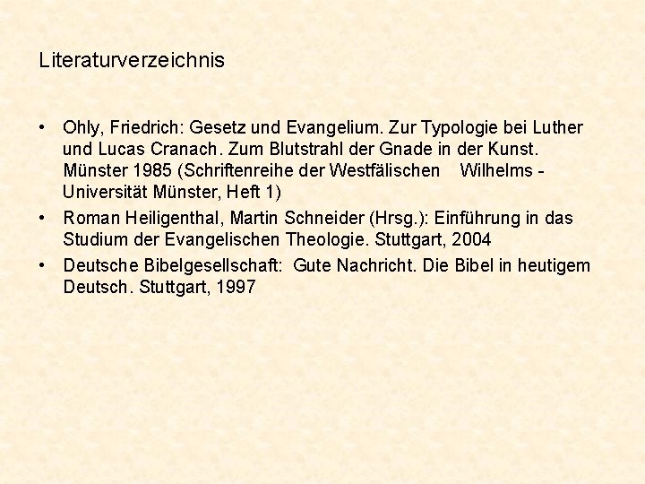 Literaturverzeichnis • Ohly, Friedrich: Gesetz und Evangelium. Zur Typologie bei Luther und Lucas Cranach.