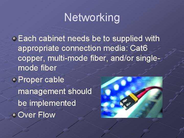 Networking Each cabinet needs be to supplied with appropriate connection media: Cat 6 copper,