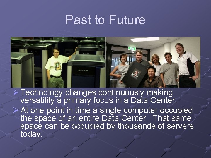 Past to Future Ø Technology changes continuously making versatility a primary focus in a