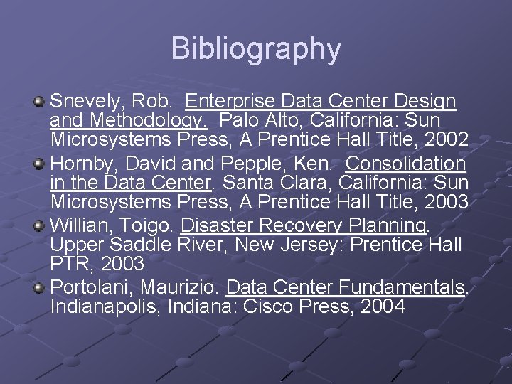 Bibliography Snevely, Rob. Enterprise Data Center Design and Methodology. Palo Alto, California: Sun Microsystems