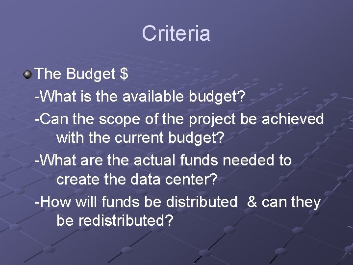 Criteria The Budget $ -What is the available budget? -Can the scope of the