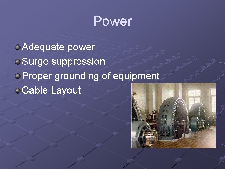 Power Adequate power Surge suppression Proper grounding of equipment Cable Layout 