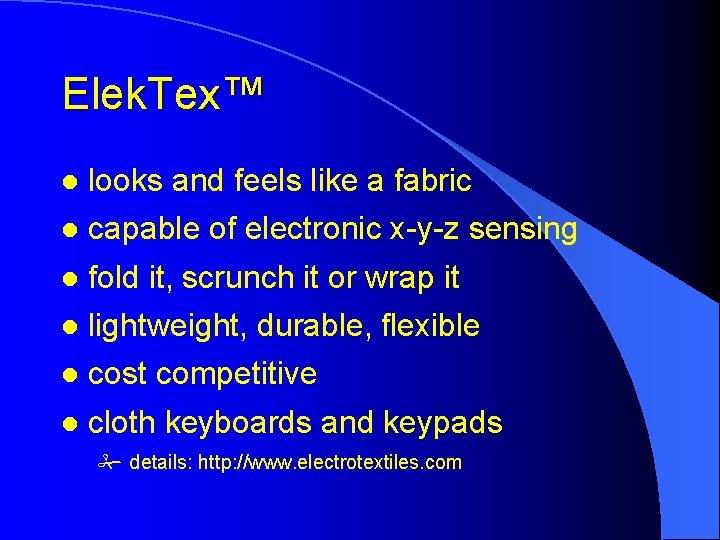 Elek. Tex™ l looks and feels like a fabric l capable of electronic x-y-z