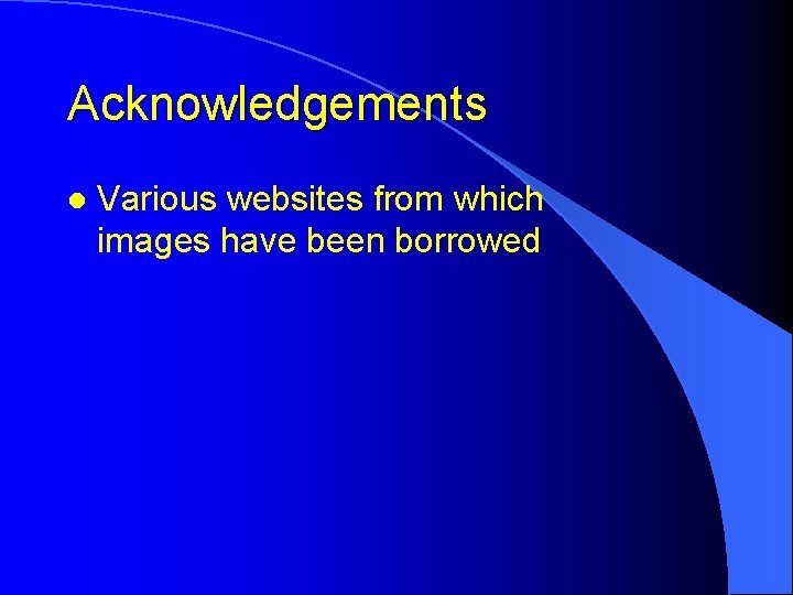 Acknowledgements l Various websites from which images have been borrowed 