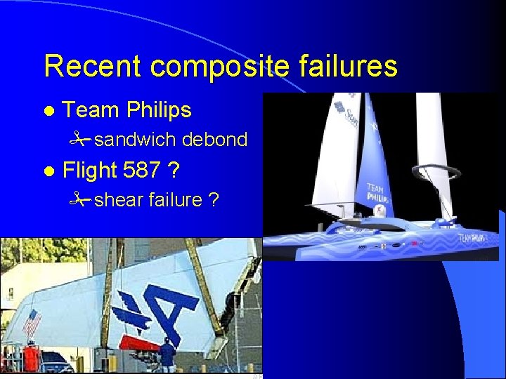 Recent composite failures l Team Philips #sandwich debond l Flight 587 ? #shear failure