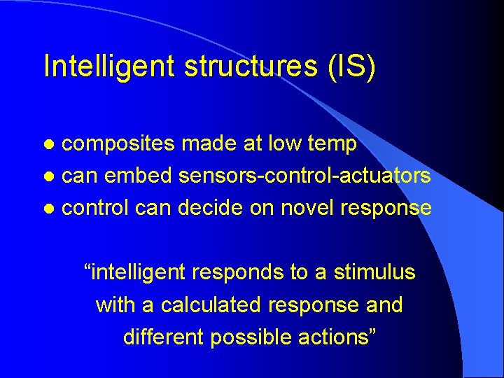 Intelligent structures (IS) composites made at low temp l can embed sensors-control-actuators l control