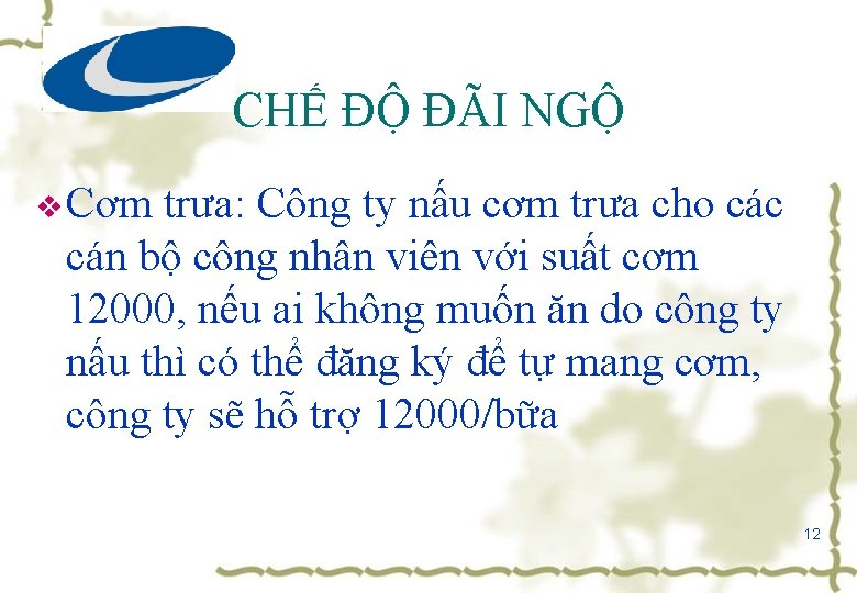 CHẾ ĐỘ ĐÃI NGỘ v Cơm trưa: Công ty nấu cơm trưa cho các