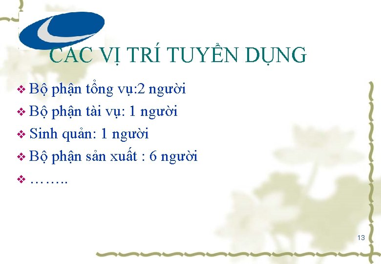 CÁC VỊ TRÍ TUYỂN DỤNG v Bộ phận tổng vụ: 2 người v Bộ