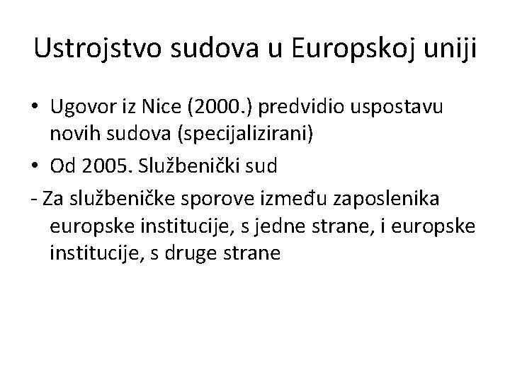 Ustrojstvo sudova u Europskoj uniji • Ugovor iz Nice (2000. ) predvidio uspostavu novih