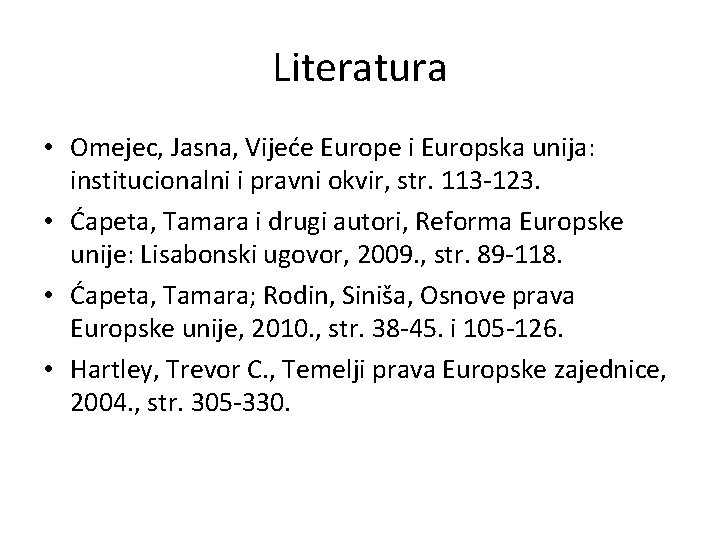 Literatura • Omejec, Jasna, Vijeće Europe i Europska unija: institucionalni i pravni okvir, str.