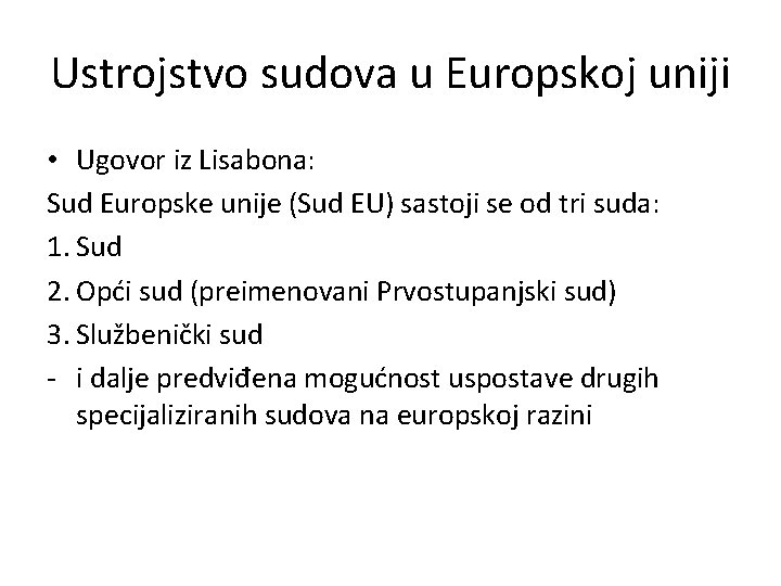 Ustrojstvo sudova u Europskoj uniji • Ugovor iz Lisabona: Sud Europske unije (Sud EU)
