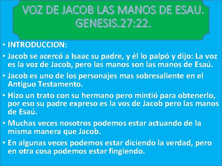 VOZ DE JACOB LAS MANOS DE ESAU. GENESIS. 27: 22. • INTRODUCCION: • Jacob