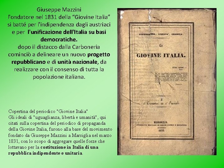 Giuseppe Mazzini Fondatore nel 1831 della “Giovine Italia” si batté per l'indipendenza dagli austriaci