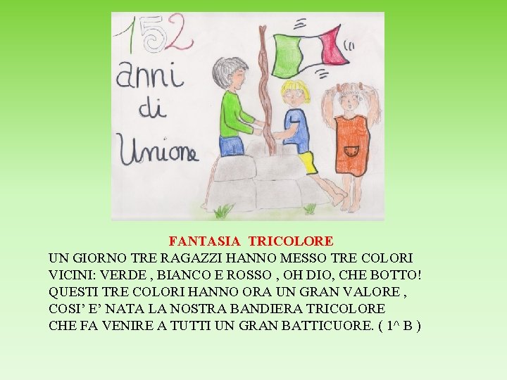 FANTASIA TRICOLORE UN GIORNO TRE RAGAZZI HANNO MESSO TRE COLORI VICINI: VERDE , BIANCO