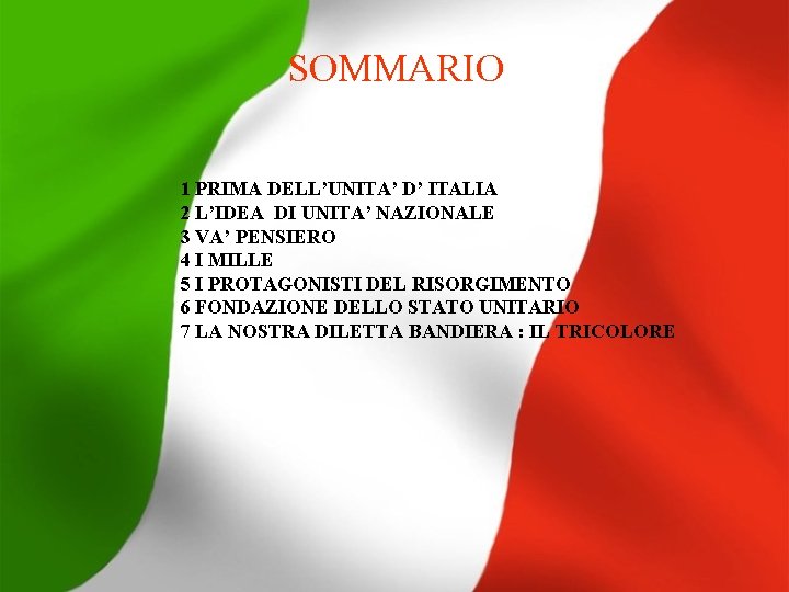 SOMMARIO 1 PRIMA DELL’UNITA’ D’ ITALIA 2 L’IDEA DI UNITA’ NAZIONALE 3 VA’ PENSIERO