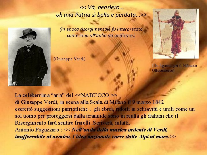 << Và, pensiero… oh mia Patria sì bella e perduta…>> (in epoca risorgimentale fu