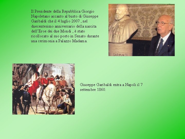 Il Presidente della Repubblica Giorgio Napoletano accanto al busto di Giuseppe Garibaldi che il