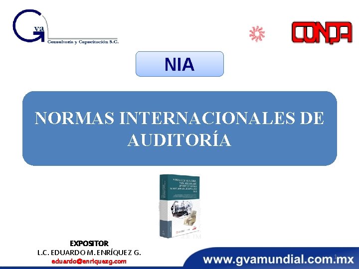 NIA NORMAS INTERNACIONALES DE AUDITORÍA EXPOSITOR L. C. EDUARDO M. ENRÍQUEZ G. eduardo@enriquezg. com