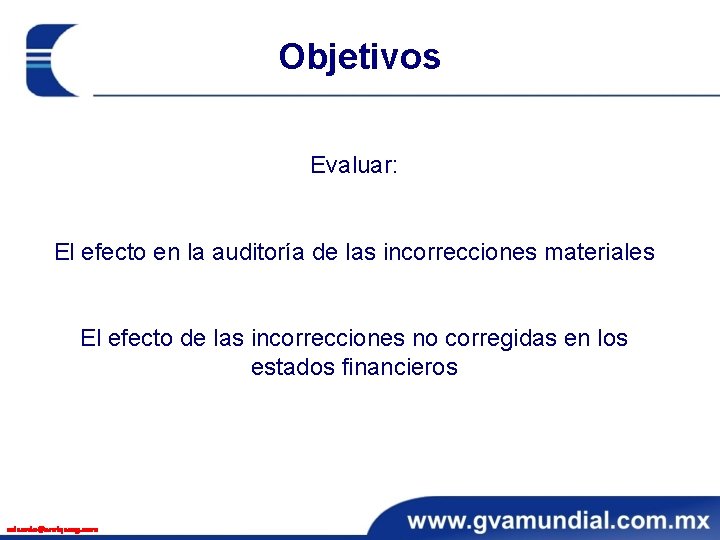 Objetivos Evaluar: El efecto en la auditoría de las incorrecciones materiales El efecto de